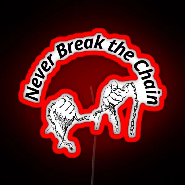 Never Break The Chain Funny Led Just For You RGB Neon Sign