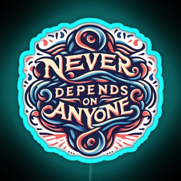 Never Depends On Anyone Typography RGB Neon Sign