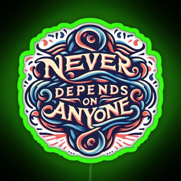Never Depends On Anyone Typography RGB Neon Sign