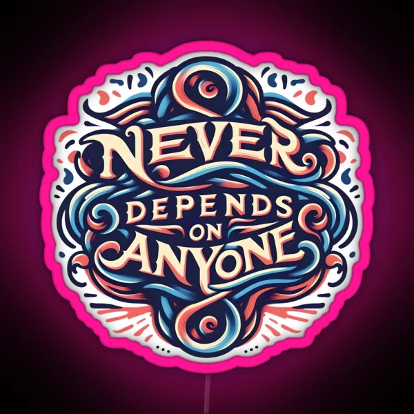 Never Depends On Anyone Typography RGB Neon Sign