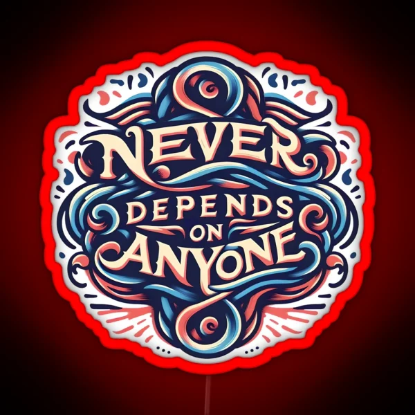 Never Depends On Anyone Typography RGB Neon Sign