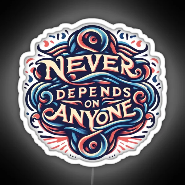 Never Depends On Anyone Typography RGB Neon Sign