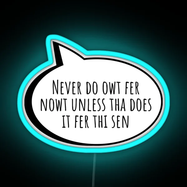 Never Do Owt Fer Nowt Yorkshire English Slang RGB Neon Sign