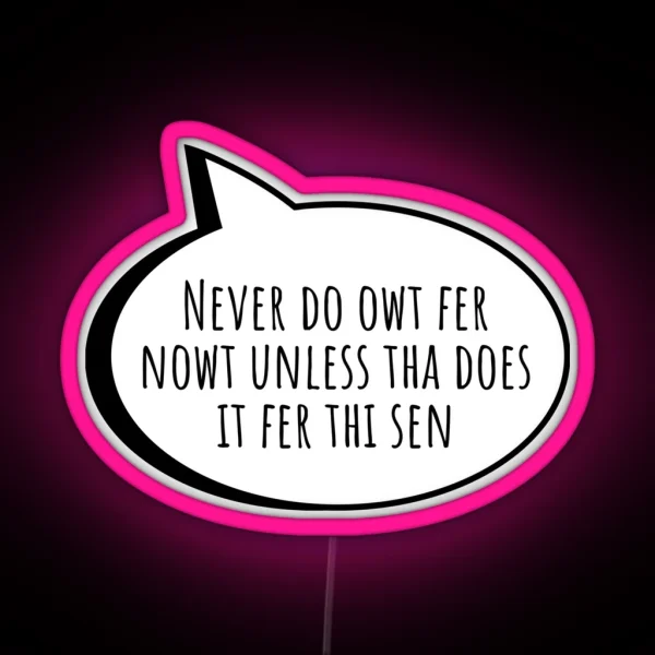 Never Do Owt Fer Nowt Yorkshire English Slang RGB Neon Sign