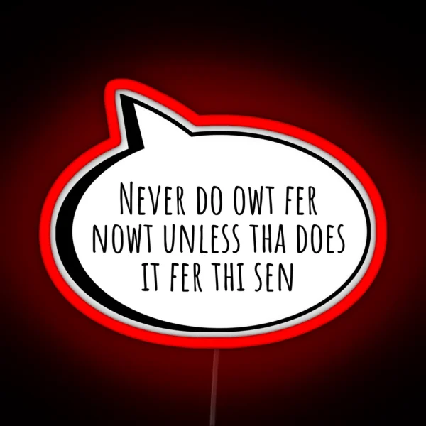 Never Do Owt Fer Nowt Yorkshire English Slang RGB Neon Sign