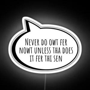 Never Do Owt Fer Nowt Yorkshire English Slang RGB Neon Sign