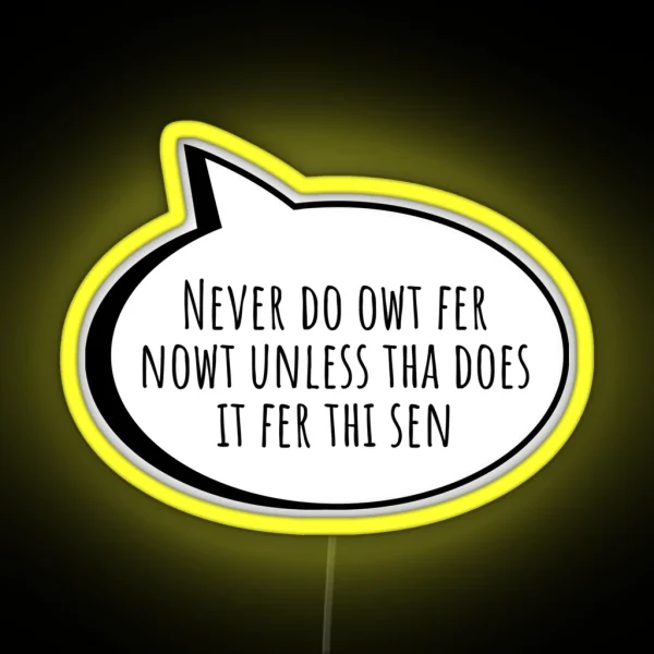 Never Do Owt Fer Nowt Yorkshire English Slang RGB Neon Sign
