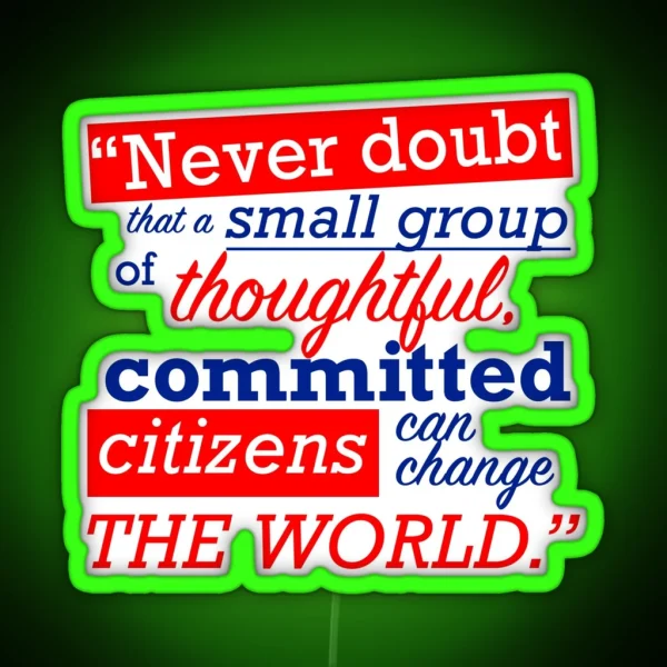 Never Doubt That A Small Group Of Thoughtful RGB Neon Sign
