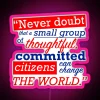 never-doubt-that-a-small-group-of-thoughtful-committed-citizens-can-change-the-world-margaret-mead-president-bartlet-the-w...