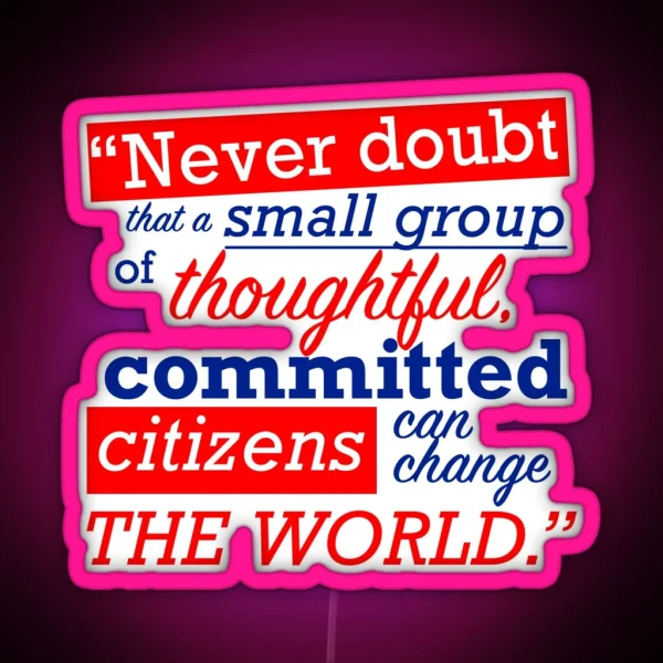 Never Doubt That A Small Group Of Thoughtful RGB Neon Sign