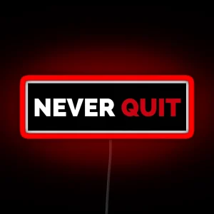 Never Ever Quit In Your Life RGB Neon Sign