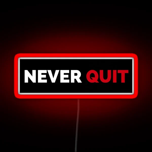 Never Ever Quit In Your Life RGB Neon Sign