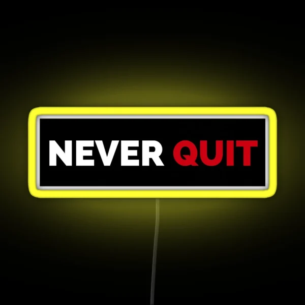 Never Ever Quit In Your Life RGB Neon Sign