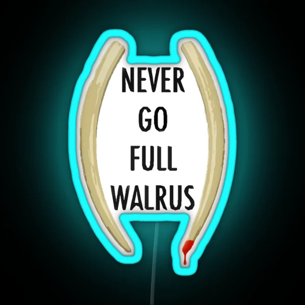 Never Go Full Walrus RGB Neon Sign