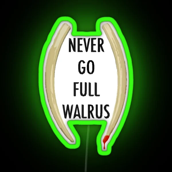 Never Go Full Walrus RGB Neon Sign