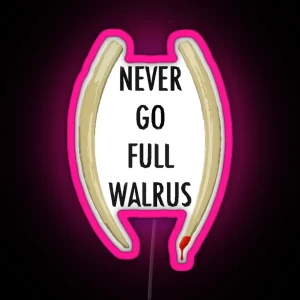 Never Go Full Walrus RGB Neon Sign