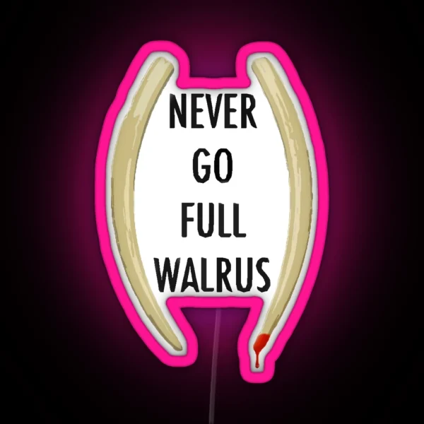 Never Go Full Walrus RGB Neon Sign