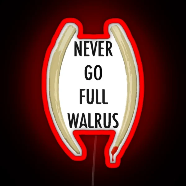 Never Go Full Walrus RGB Neon Sign