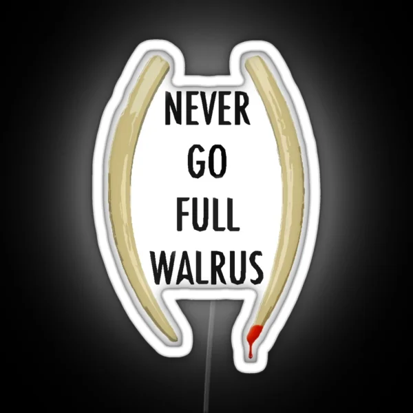 Never Go Full Walrus RGB Neon Sign