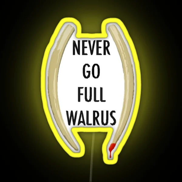 Never Go Full Walrus RGB Neon Sign