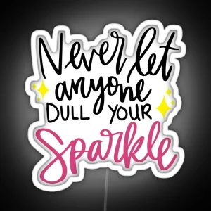 Never Let Anyone Dull Your Sparkle Motivational Quotes For Her Womens Day Gifts Gifts For Her RGB Neon Sign