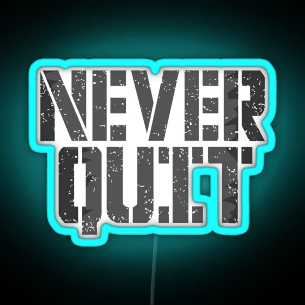 Never Quit RGB Neon Sign