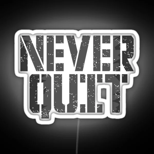 Never Quit RGB Neon Sign