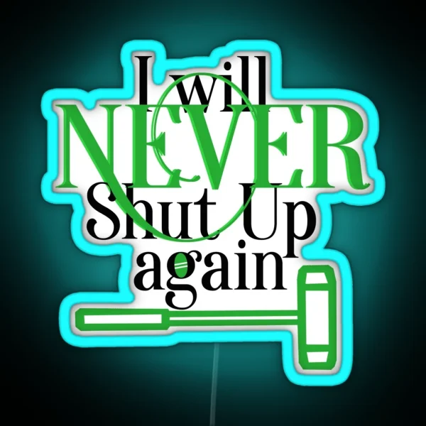 Never Shut Up Again RGB Neon Sign