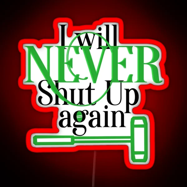 Never Shut Up Again RGB Neon Sign