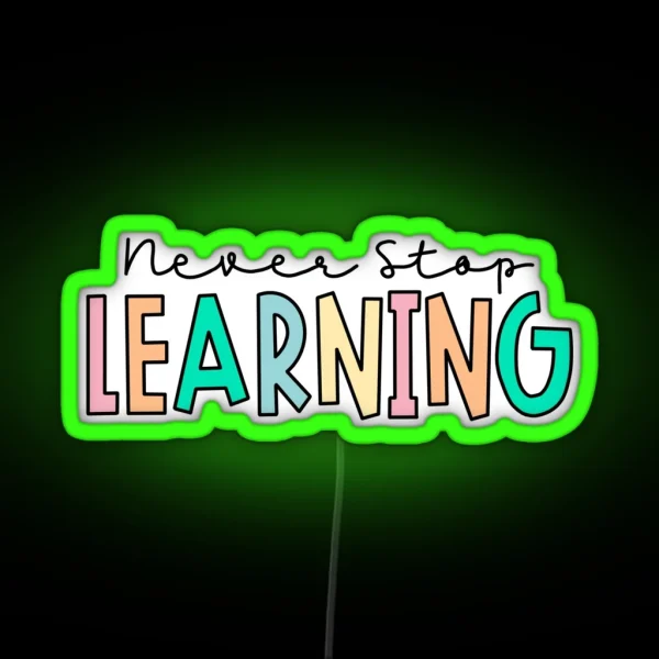 Never Stop Learning RGB Neon Sign