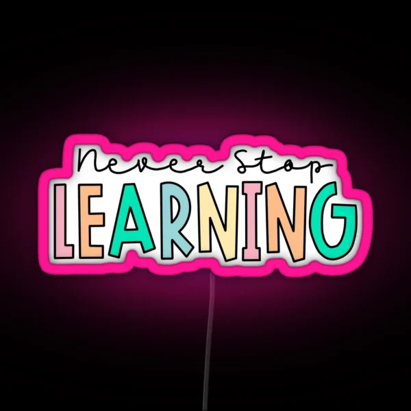 Never Stop Learning RGB Neon Sign
