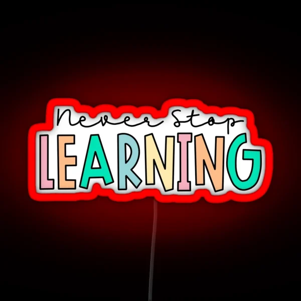 Never Stop Learning RGB Neon Sign