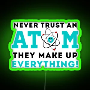 Never Trust A Atom They Make Up Everything RGB Neon Sign