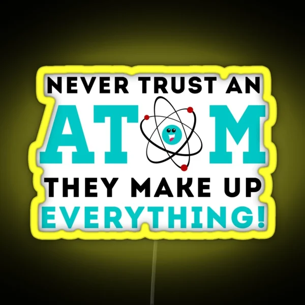 Never Trust A Atom They Make Up Everything RGB Neon Sign