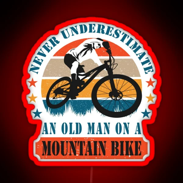 Never Underestimate An Old Man On A Mountain Bike MTB RGB Neon Sign