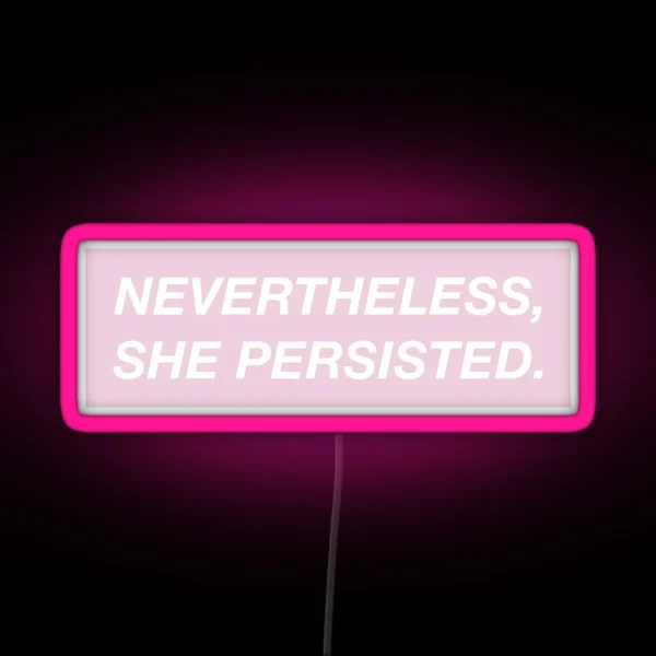 Nevertheless She Persisted Pink Box RGB Neon Sign