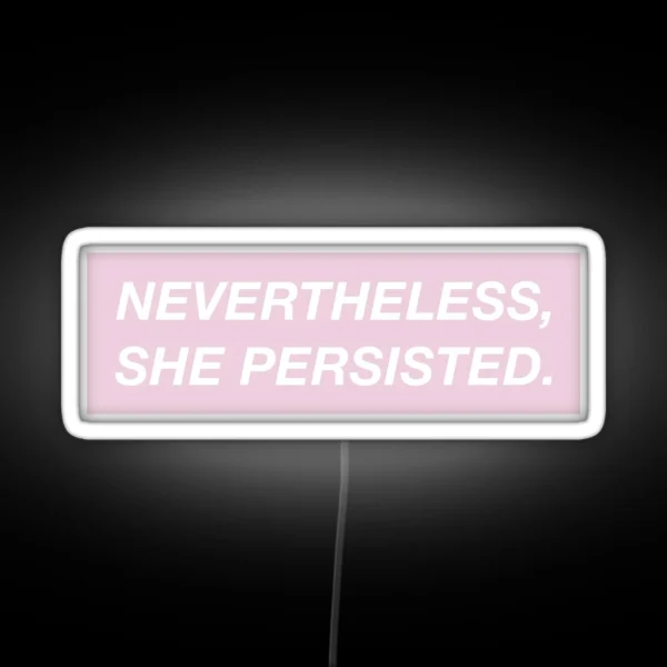Nevertheless She Persisted Pink Box RGB Neon Sign