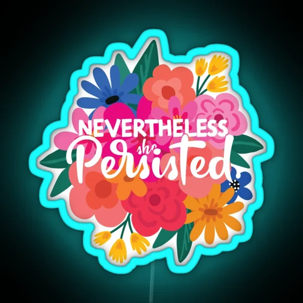 Nevertheless She Persisted Quote Feminist RGB Neon Sign