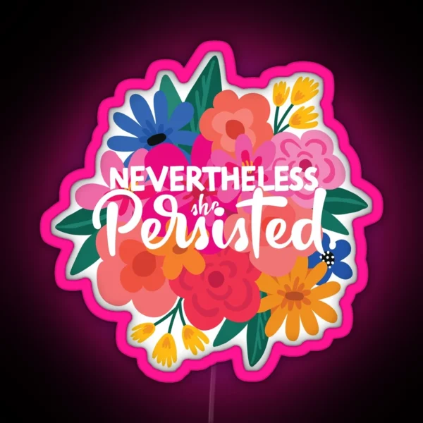 Nevertheless She Persisted Quote Feminist RGB Neon Sign