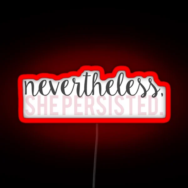 Nevertheless She Persisted RGB Neon Sign