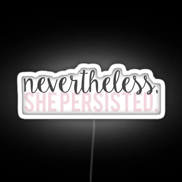 Nevertheless She Persisted RGB Neon Sign