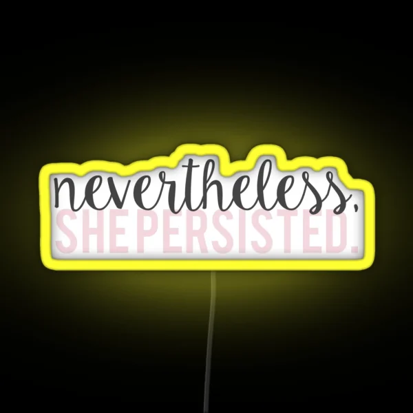 Nevertheless She Persisted RGB Neon Sign