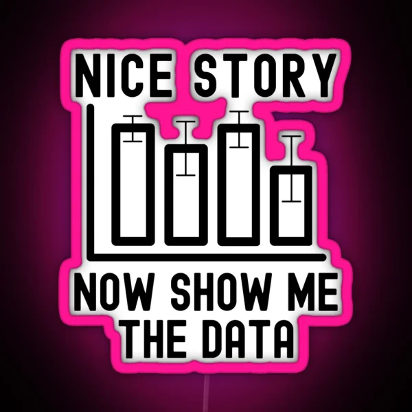 Nice Story Now Show Me The Data Data Analyst Statistics RGB Neon Sign