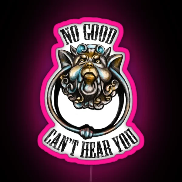 No Good Can T Hear You RGB Neon Sign