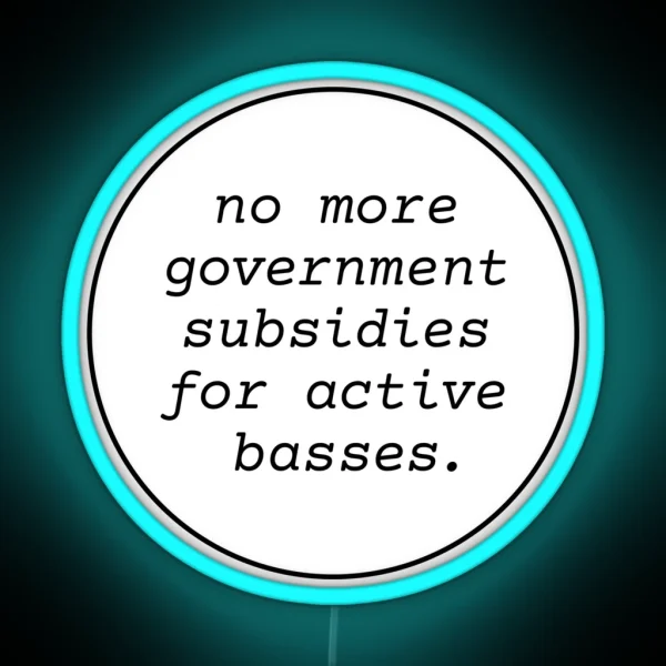 No Government Subsidies For Active Basses RGB Neon Sign