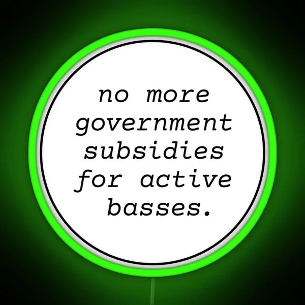 No Government Subsidies For Active Basses RGB Neon Sign
