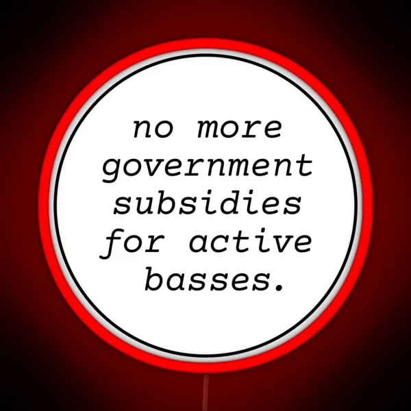 No Government Subsidies For Active Basses RGB Neon Sign