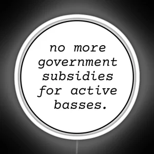 No Government Subsidies For Active Basses RGB Neon Sign