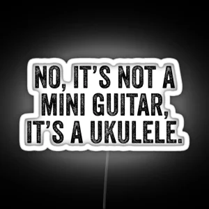 No It S Not A Mini Guitar It S A Ukulele RGB Neon Sign