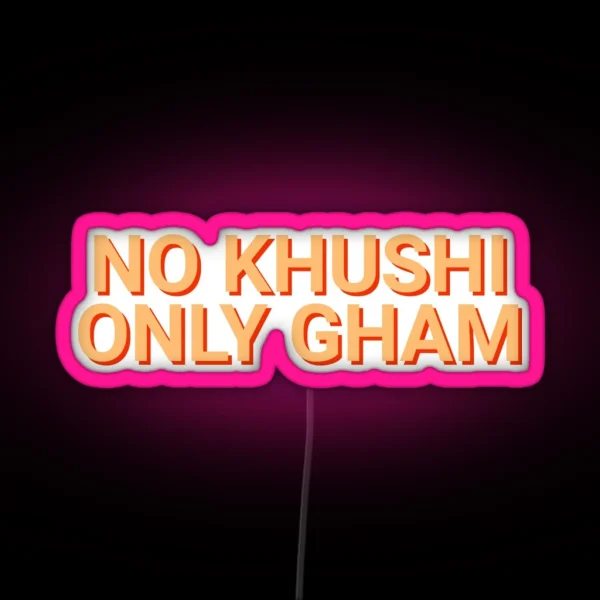 No Khushi Only Gham Desi RGB Neon Sign